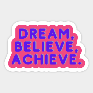 Dream, believe, achieve Sticker